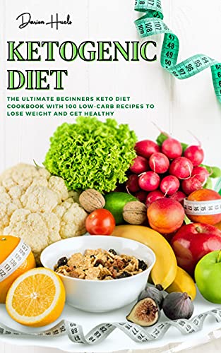 Ketogenic Diet: The Ultimate Beginners Keto Diet Cookbook with 100 Low-Carb Recipes to Lose Weight and Get Healthy - Epub + Converted Pdf